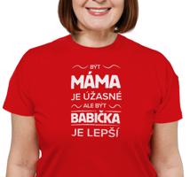 Manboxeo Dámské tričko s potiskem “Být máma je úžasné, ale být babička je lepší”